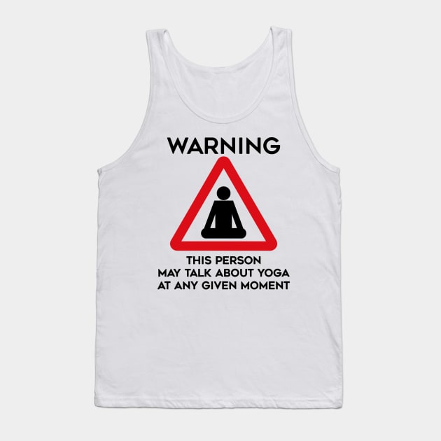 Yoga Design Warning This Person May Talk About Yoga At Any Given Moment Tank Top by TDDesigns